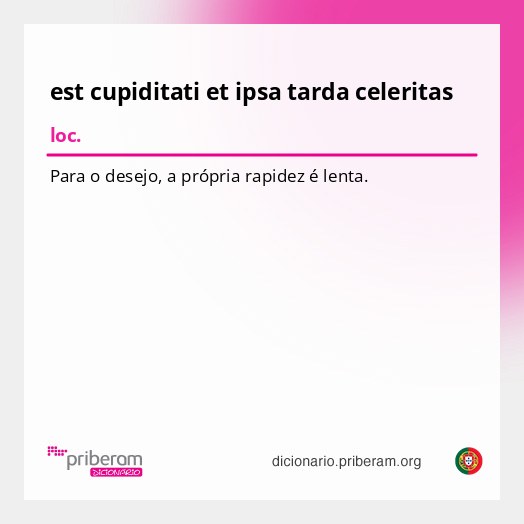 Significado de est cupiditati et ipsa tarda celeritas